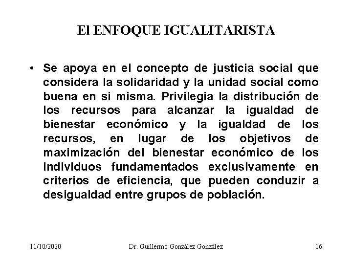 El ENFOQUE IGUALITARISTA • Se apoya en el concepto de justicia social que considera