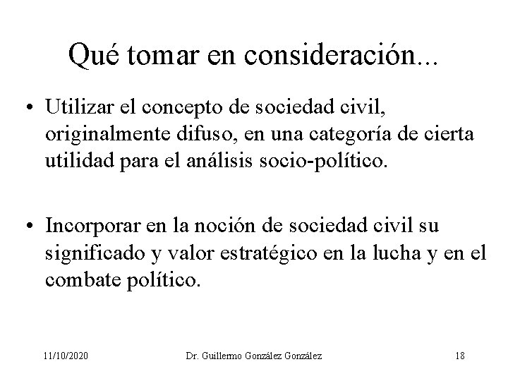 Qué tomar en consideración. . . • Utilizar el concepto de sociedad civil, originalmente