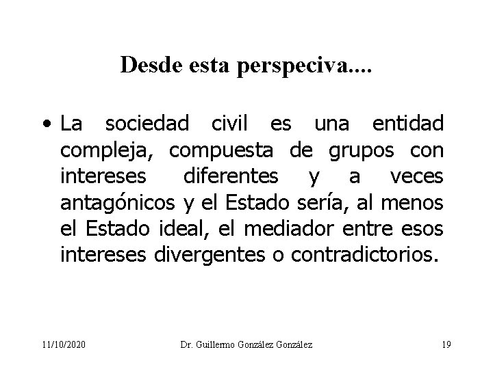 Desde esta perspeciva. . • La sociedad civil es una entidad compleja, compuesta de