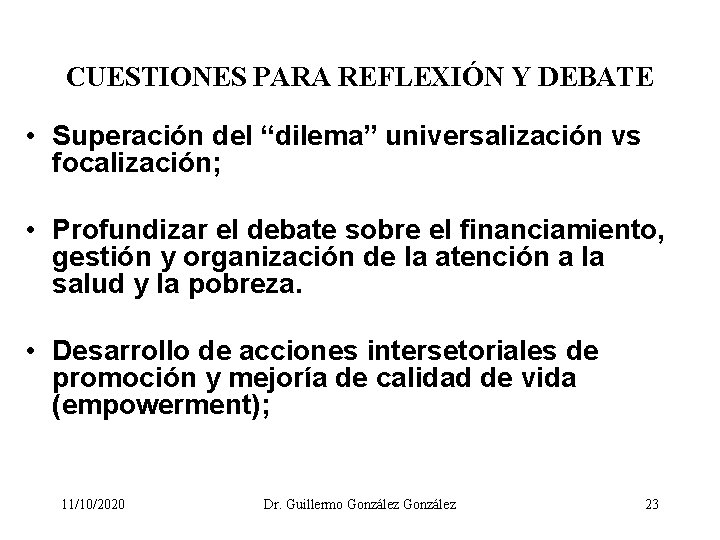 CUESTIONES PARA REFLEXIÓN Y DEBATE • Superación del “dilema” universalización vs focalización; • Profundizar