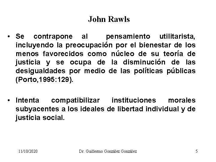  John Rawls • Se contrapone al pensamiento utilitarista, incluyendo la preocupación por el