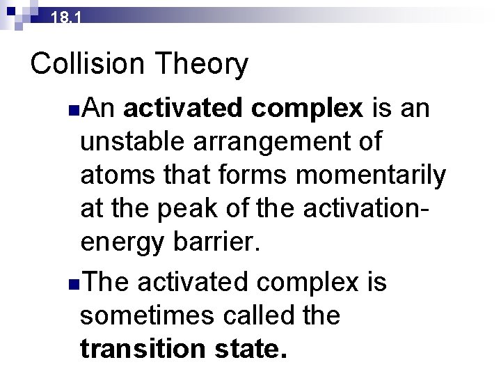 18. 1 Collision Theory n. An activated complex is an unstable arrangement of atoms