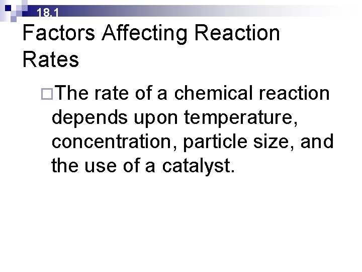 18. 1 Factors Affecting Reaction Rates ¨The rate of a chemical reaction depends upon