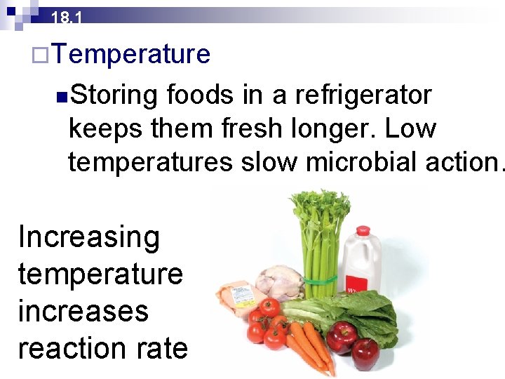 18. 1 ¨Temperature n. Storing foods in a refrigerator keeps them fresh longer. Low