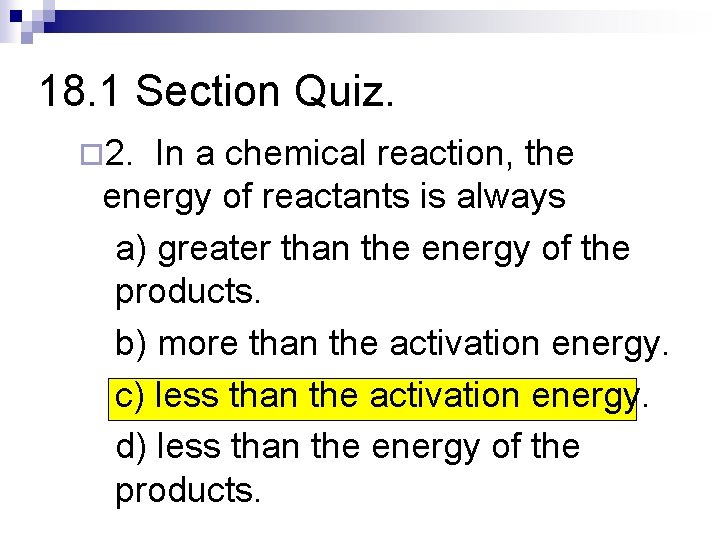 18. 1 Section Quiz. ¨ 2. In a chemical reaction, the energy of reactants