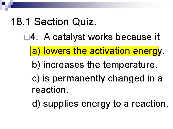 18. 1 Section Quiz. ¨ 4. A catalyst works because it a) lowers the