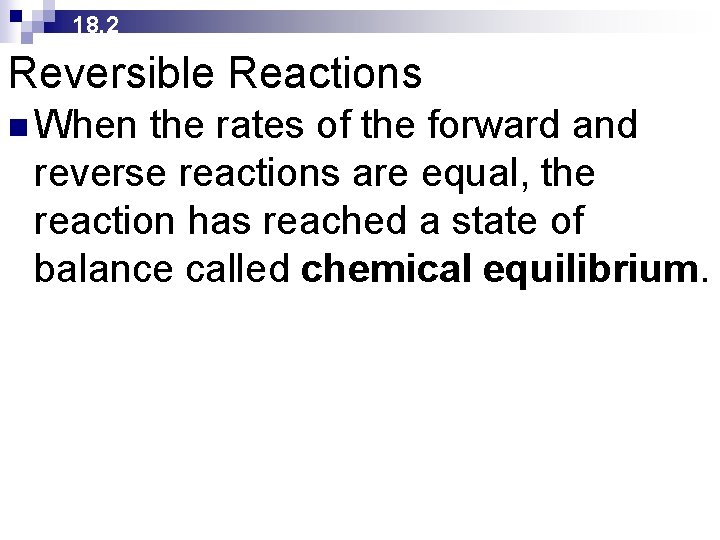 18. 2 Reversible Reactions n When the rates of the forward and reverse reactions