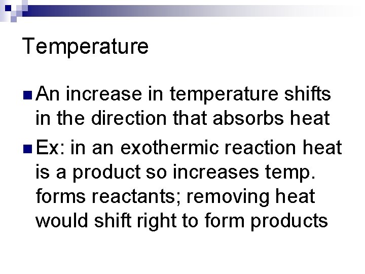 Temperature n An increase in temperature shifts in the direction that absorbs heat n