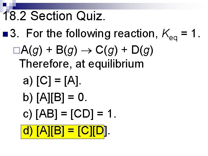 18. 2 Section Quiz. n 3. For the following reaction, Keq = 1. ¨A(g)