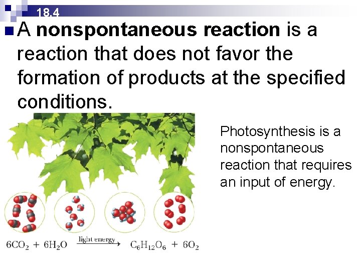 n. A 18. 4 nonspontaneous reaction is a reaction that does not favor the