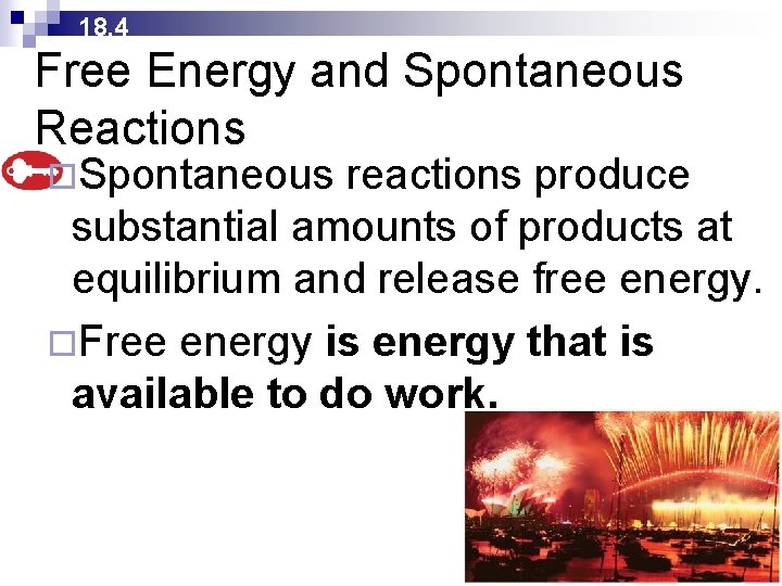 18. 4 Free Energy and Spontaneous Reactions ¨Spontaneous reactions produce substantial amounts of products