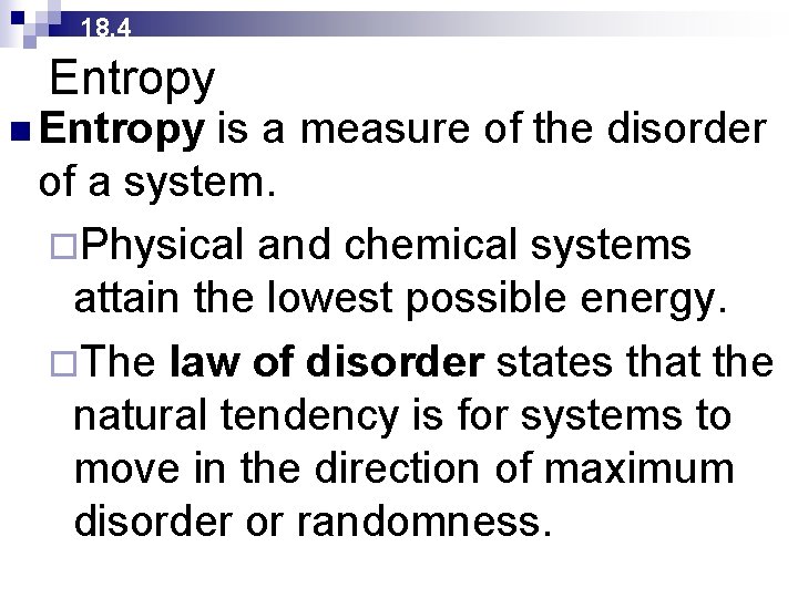 18. 4 Entropy n Entropy is a measure of the disorder of a system.