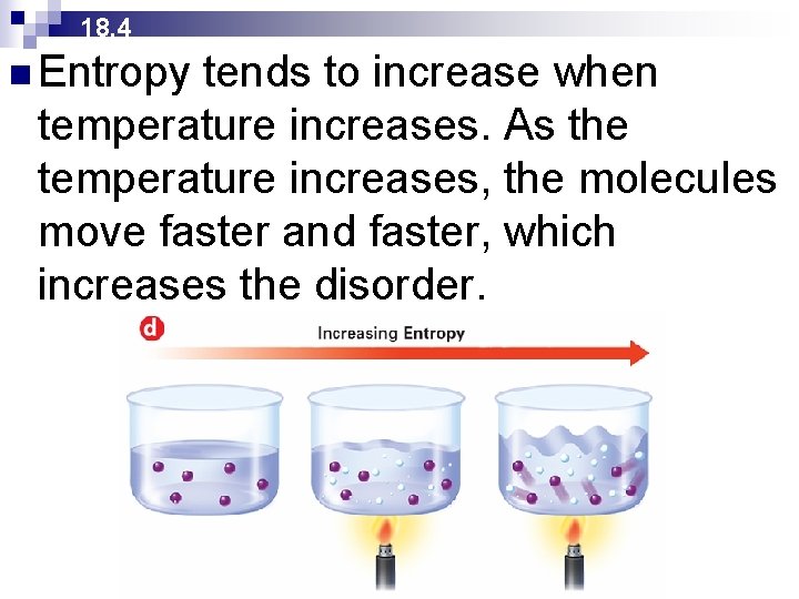 18. 4 n Entropy tends to increase when temperature increases. As the temperature increases,