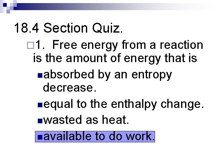 18. 4 Section Quiz. ¨ 1. Free energy from a reaction is the amount