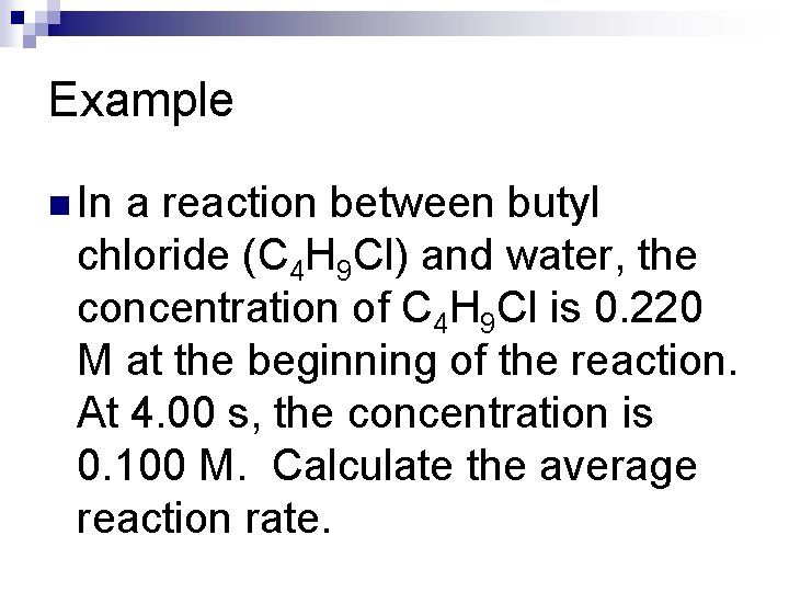 Example n In a reaction between butyl chloride (C 4 H 9 Cl) and