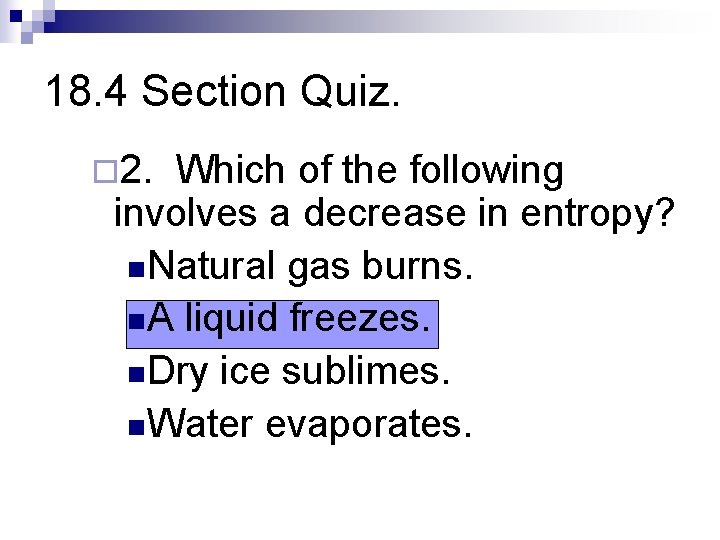 18. 4 Section Quiz. ¨ 2. Which of the following involves a decrease in