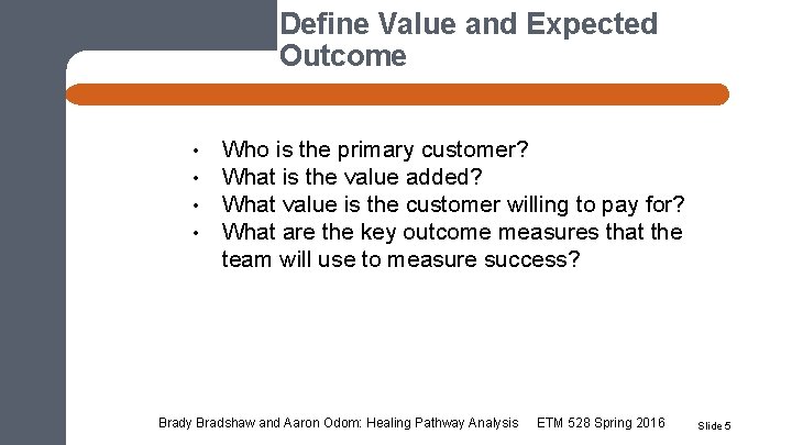 Define Value and Expected Outcome • • Who is the primary customer? What is