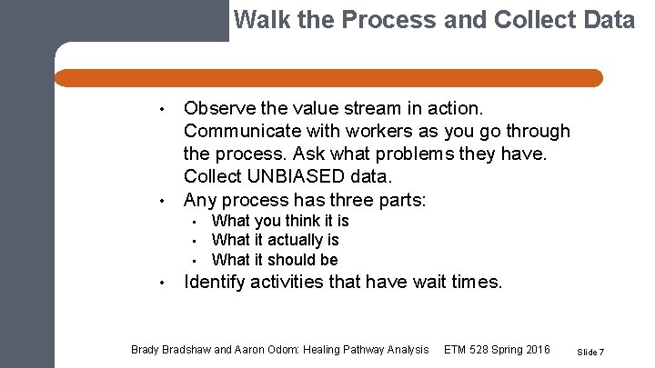 Walk the Process and Collect Data • • Observe the value stream in action.