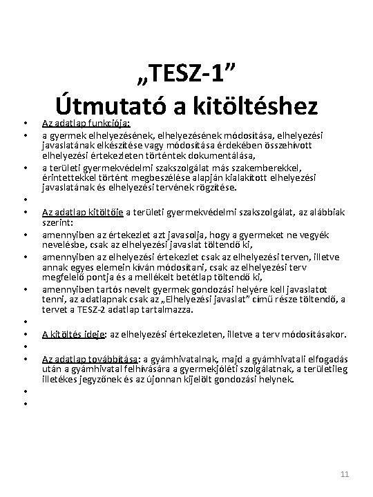  • • • • „TESZ-1” Útmutató a kitöltéshez Az adatlap funkciója: a gyermek