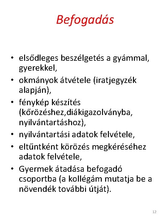  Befogadás • elsődleges beszélgetés a gyámmal, gyerekkel, • okmányok átvétele (iratjegyzék alapján), •