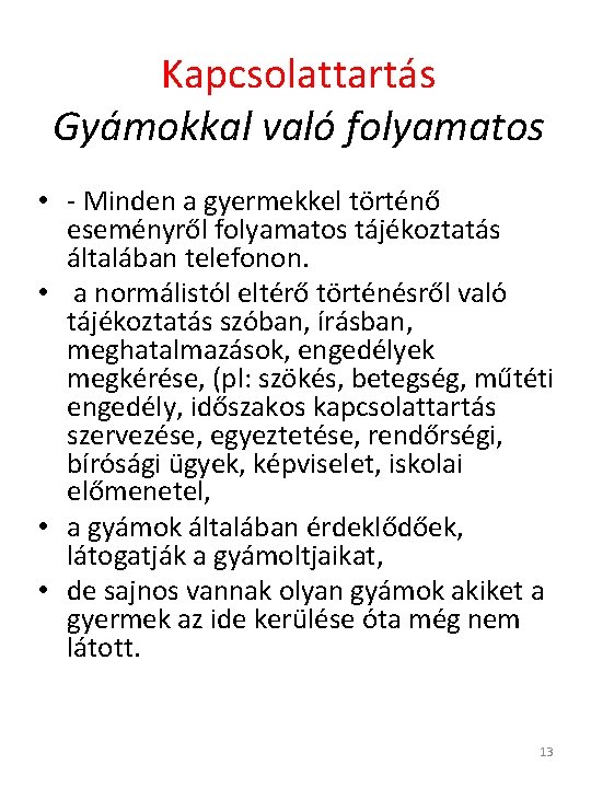 Kapcsolattartás Gyámokkal való folyamatos • - Minden a gyermekkel történő eseményről folyamatos tájékoztatás általában