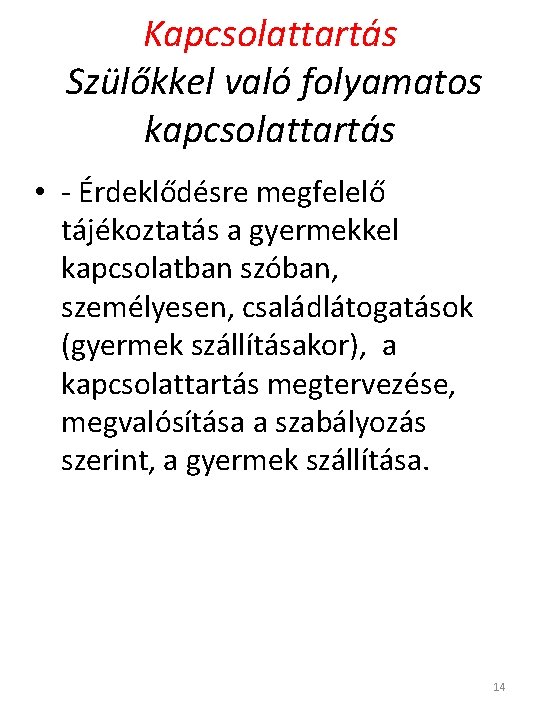 Kapcsolattartás Szülőkkel való folyamatos kapcsolattartás • - Érdeklődésre megfelelő tájékoztatás a gyermekkel kapcsolatban szóban,