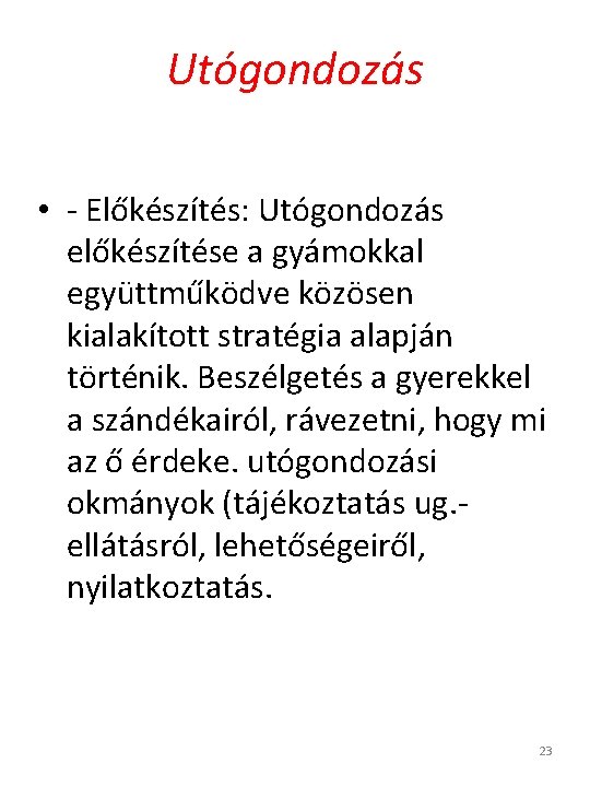 Utógondozás • - Előkészítés: Utógondozás előkészítése a gyámokkal együttműködve közösen kialakított stratégia alapján történik.