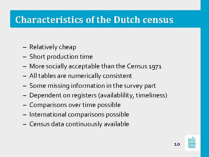 Characteristics of the Dutch census – – – – – Relatively cheap Short production