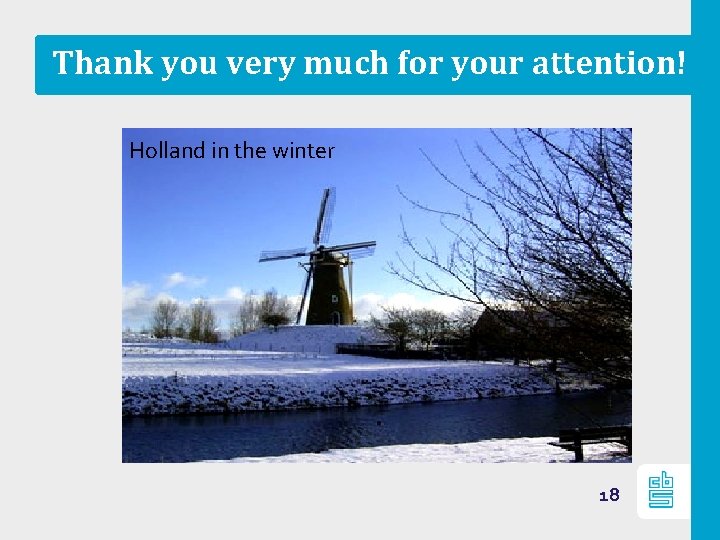 Thank you very much for your attention! Holland in the winter 18 