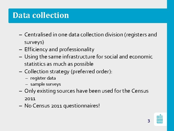 Data collection – Centralised in one data collection division (registers and surveys) – Efficiency