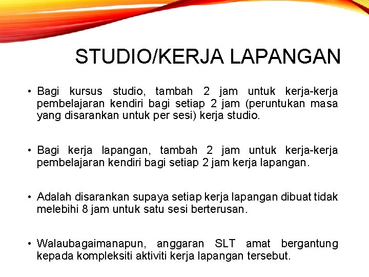 STUDIO/KERJA LAPANGAN • Bagi kursus studio, tambah 2 jam untuk kerja-kerja pembelajaran kendiri bagi