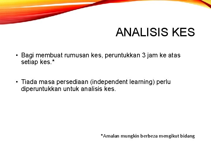 ANALISIS KES • Bagi membuat rumusan kes, peruntukkan 3 jam ke atas setiap kes.