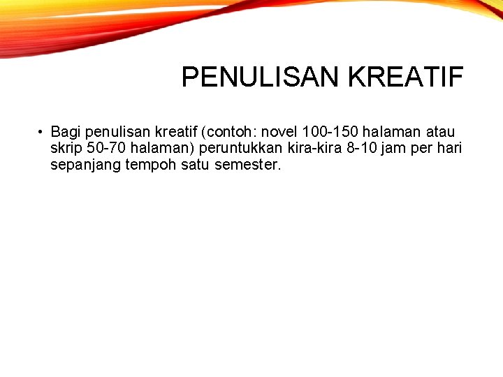 PENULISAN KREATIF • Bagi penulisan kreatif (contoh: novel 100 -150 halaman atau skrip 50