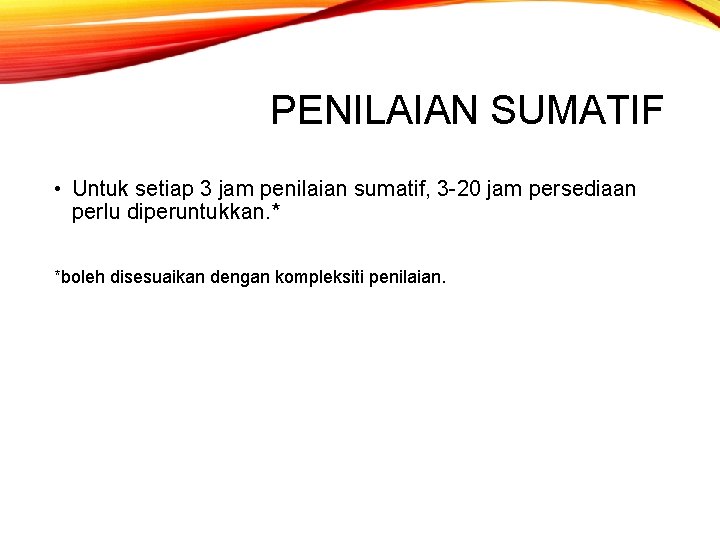 PENILAIAN SUMATIF • Untuk setiap 3 jam penilaian sumatif, 3 -20 jam persediaan perlu