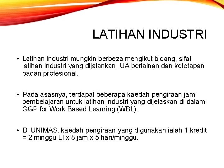 LATIHAN INDUSTRI • Latihan industri mungkin berbeza mengikut bidang, sifat latihan industri yang dijalankan,