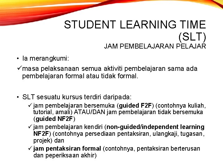 STUDENT LEARNING TIME (SLT) JAM PEMBELAJARAN PELAJAR • Ia merangkumi: ümasa pelaksanaan semua aktiviti