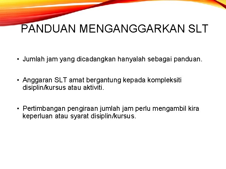 PANDUAN MENGANGGARKAN SLT • Jumlah jam yang dicadangkan hanyalah sebagai panduan. • Anggaran SLT