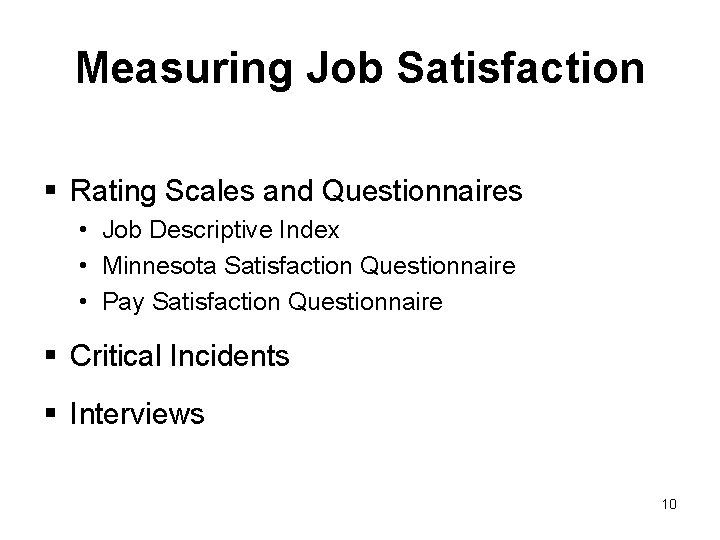 Measuring Job Satisfaction § Rating Scales and Questionnaires • Job Descriptive Index • Minnesota