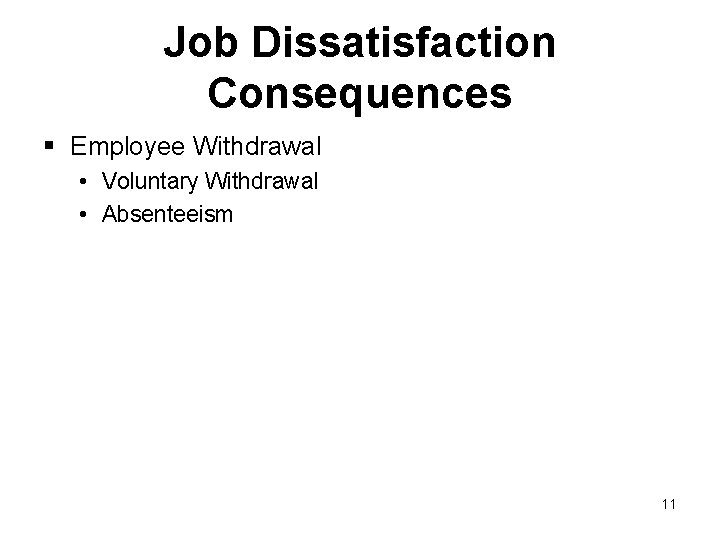 Job Dissatisfaction Consequences § Employee Withdrawal • Voluntary Withdrawal • Absenteeism 11 