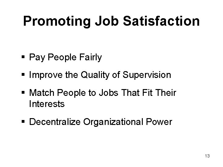 Promoting Job Satisfaction § Pay People Fairly § Improve the Quality of Supervision §