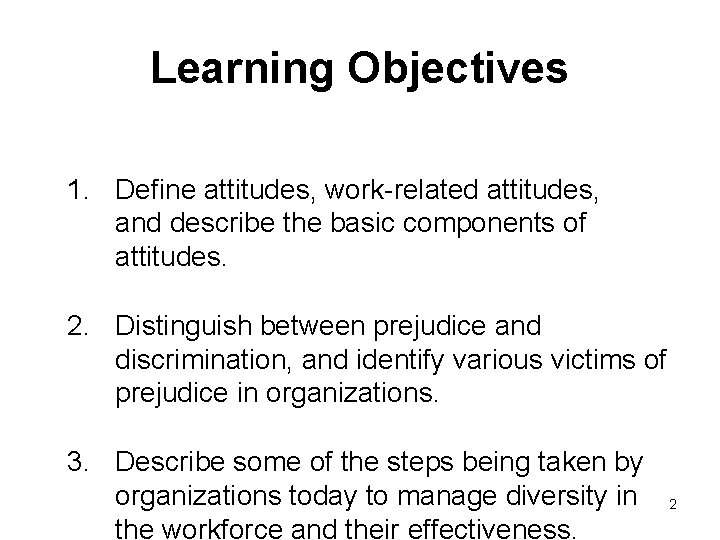 Learning Objectives 1. Define attitudes, work-related attitudes, and describe the basic components of attitudes.