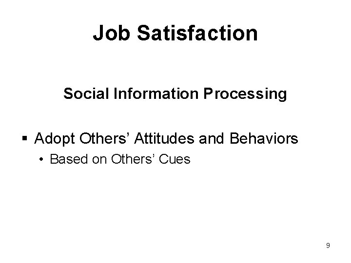 Job Satisfaction Social Information Processing § Adopt Others’ Attitudes and Behaviors • Based on