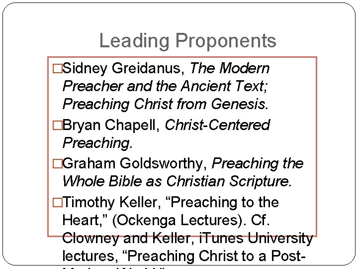 Leading Proponents �Sidney Greidanus, The Modern Preacher and the Ancient Text; Preaching Christ from