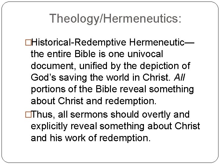 Theology/Hermeneutics: �Historical-Redemptive Hermeneutic— the entire Bible is one univocal document, unified by the depiction