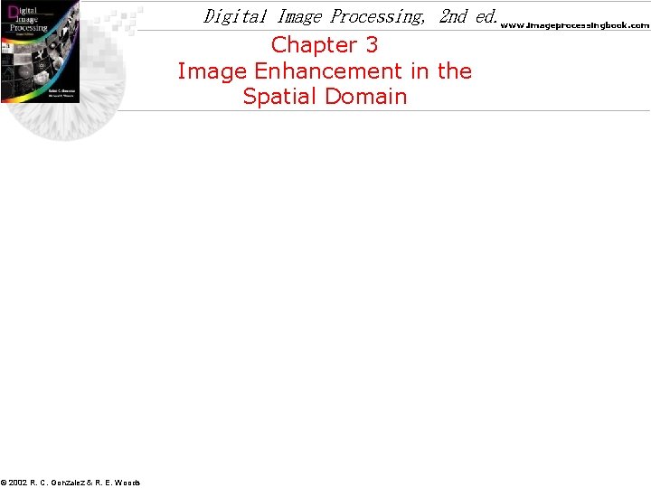 Digital Image Processing, 2 nd ed. www. imageprocessingbook. com Chapter 3 Image Enhancement in