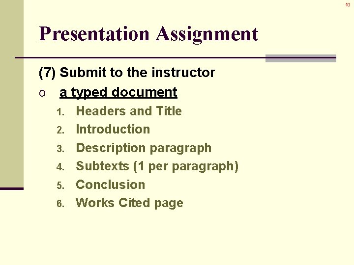 10 Presentation Assignment (7) Submit to the instructor o a typed document 1. 2.