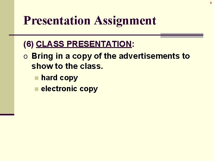 8 Presentation Assignment (6) CLASS PRESENTATION: o Bring in a copy of the advertisements