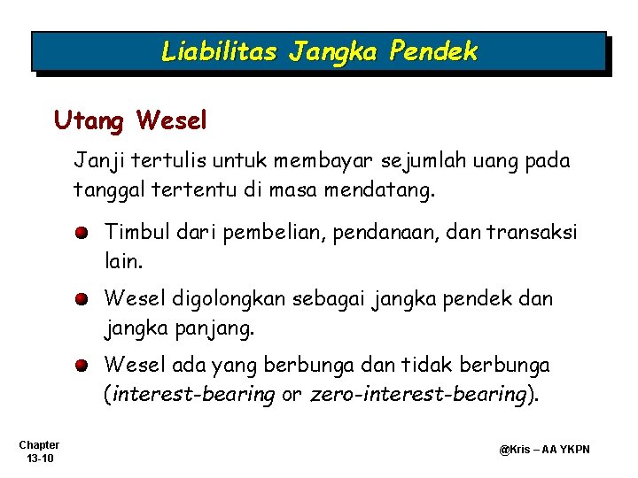 Liabilitas Jangka Pendek Utang Wesel Janji tertulis untuk membayar sejumlah uang pada tanggal tertentu