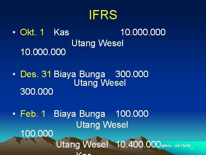 IFRS • Okt. 1 Kas 10. 000 Utang Wesel • Des. 31 Biaya Bunga