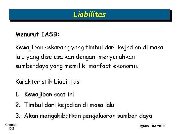 Liabilitas Menurut IASB: Kewajiban sekarang yang timbul dari kejadian di masa lalu yang diselesaikan